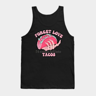 forget love i'd rather fall into tacos Tank Top